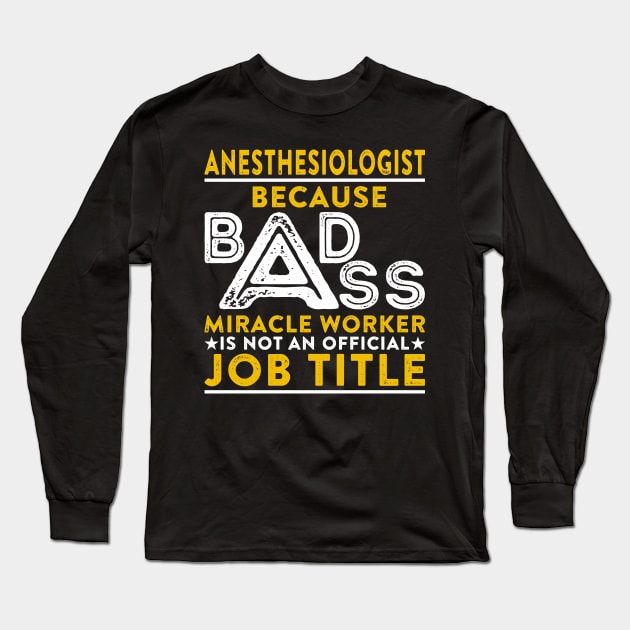 Anesthesiologist Badass Miracle Worker Long Sleeve T-Shirt by RetroWave